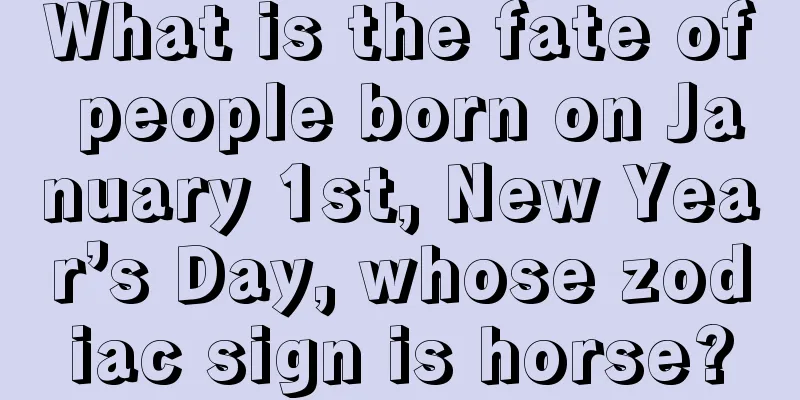 What is the fate of people born on January 1st, New Year’s Day, whose zodiac sign is horse?