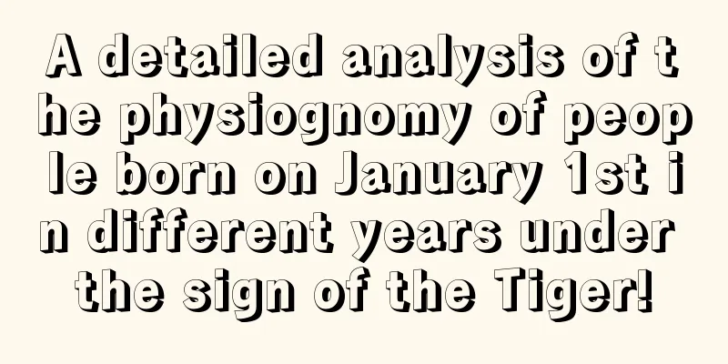 A detailed analysis of the physiognomy of people born on January 1st in different years under the sign of the Tiger!