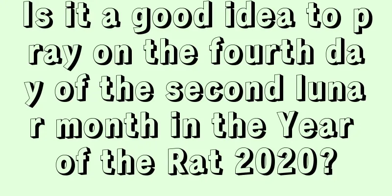 Is it a good idea to pray on the fourth day of the second lunar month in the Year of the Rat 2020?