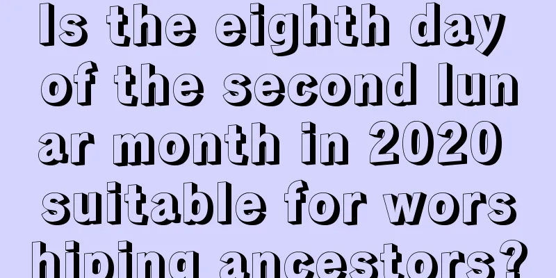 Is the eighth day of the second lunar month in 2020 suitable for worshiping ancestors?