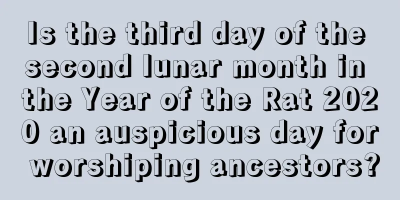 Is the third day of the second lunar month in the Year of the Rat 2020 an auspicious day for worshiping ancestors?