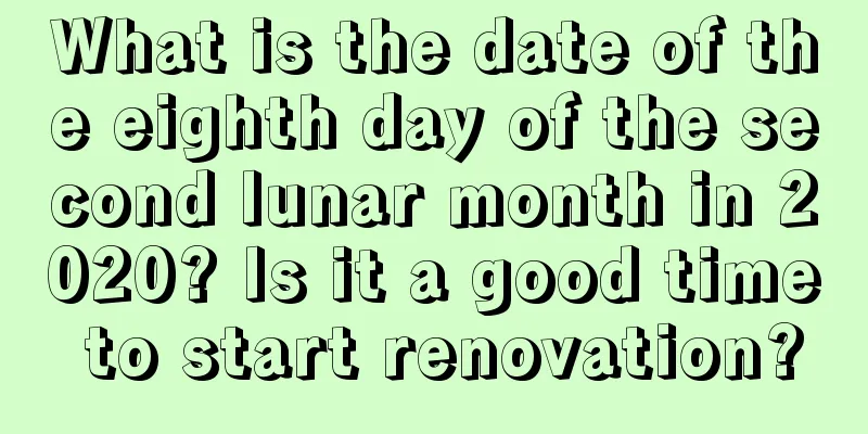 What is the date of the eighth day of the second lunar month in 2020? Is it a good time to start renovation?