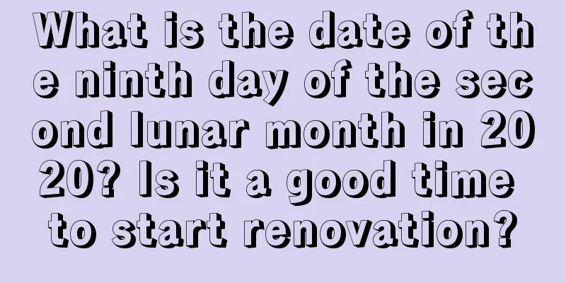 What is the date of the ninth day of the second lunar month in 2020? Is it a good time to start renovation?