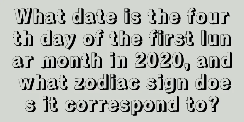 What date is the fourth day of the first lunar month in 2020, and what zodiac sign does it correspond to?