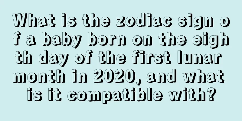 What is the zodiac sign of a baby born on the eighth day of the first lunar month in 2020, and what is it compatible with?