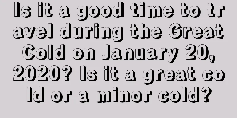 Is it a good time to travel during the Great Cold on January 20, 2020? Is it a great cold or a minor cold?