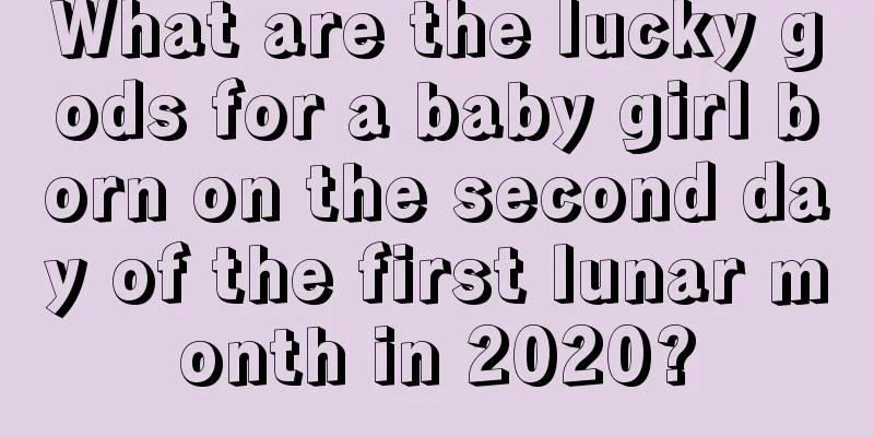What are the lucky gods for a baby girl born on the second day of the first lunar month in 2020?