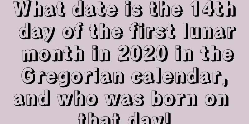 What date is the 14th day of the first lunar month in 2020 in the Gregorian calendar, and who was born on that day!