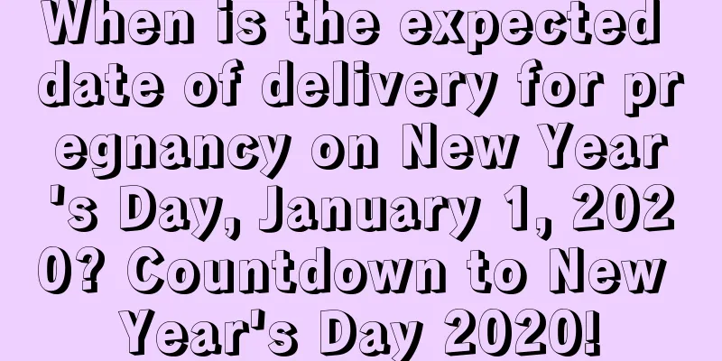When is the expected date of delivery for pregnancy on New Year's Day, January 1, 2020? Countdown to New Year's Day 2020!