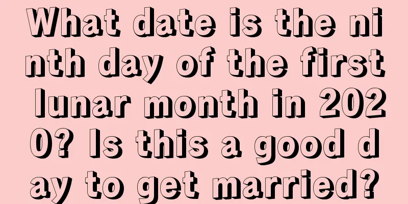 What date is the ninth day of the first lunar month in 2020? Is this a good day to get married?