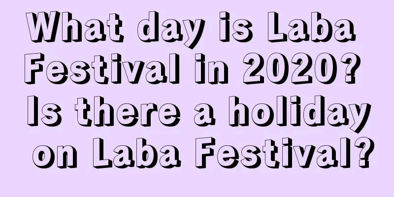 What day is Laba Festival in 2020? Is there a holiday on Laba Festival?