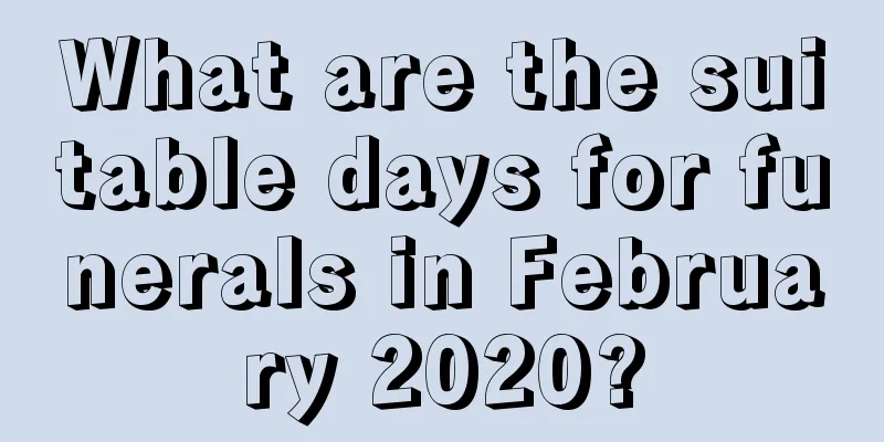 What are the suitable days for funerals in February 2020?