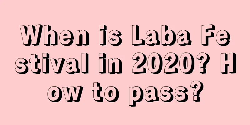 When is Laba Festival in 2020? How to pass?