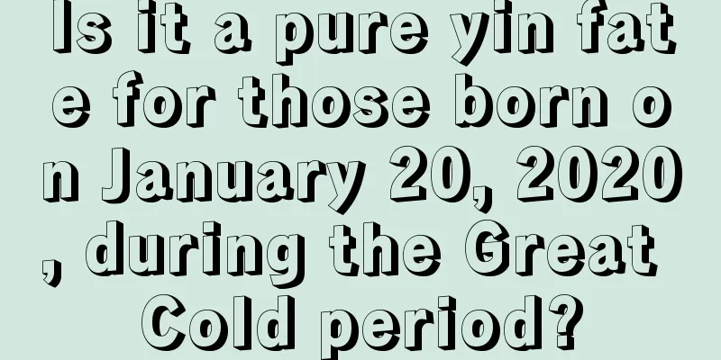 Is it a pure yin fate for those born on January 20, 2020, during the Great Cold period?