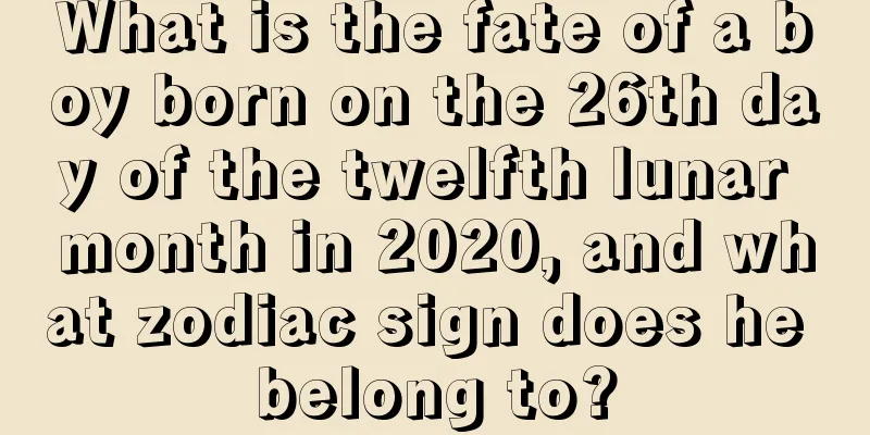 What is the fate of a boy born on the 26th day of the twelfth lunar month in 2020, and what zodiac sign does he belong to?