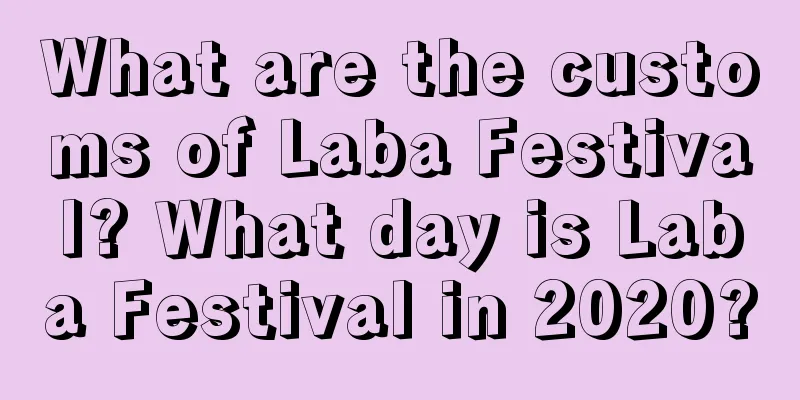 What are the customs of Laba Festival? What day is Laba Festival in 2020?