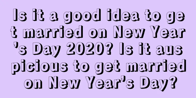 Is it a good idea to get married on New Year’s Day 2020? Is it auspicious to get married on New Year’s Day?