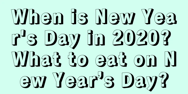 When is New Year's Day in 2020? What to eat on New Year’s Day?