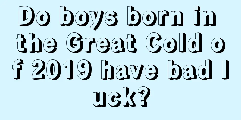 Do boys born in the Great Cold of 2019 have bad luck?
