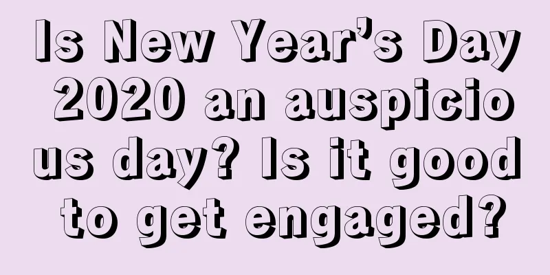 Is New Year’s Day 2020 an auspicious day? Is it good to get engaged?