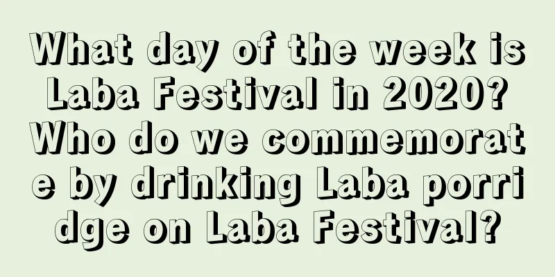 What day of the week is Laba Festival in 2020? Who do we commemorate by drinking Laba porridge on Laba Festival?