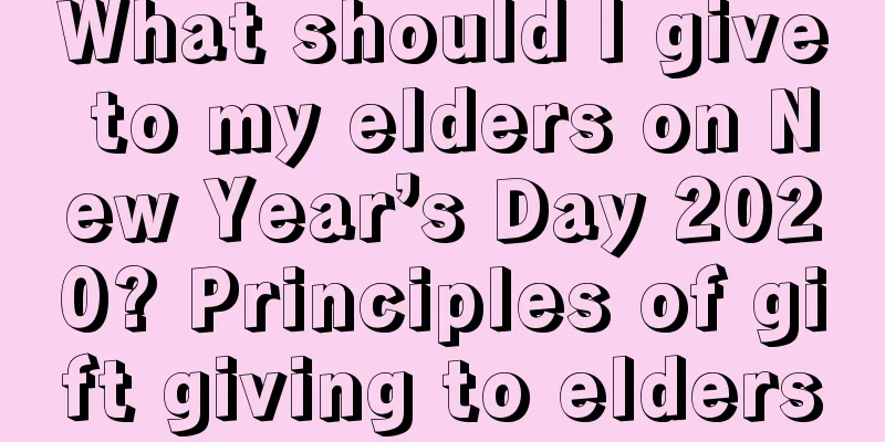 What should I give to my elders on New Year’s Day 2020? Principles of gift giving to elders
