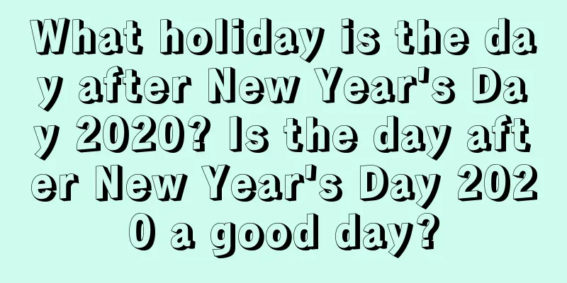 What holiday is the day after New Year's Day 2020? Is the day after New Year's Day 2020 a good day?