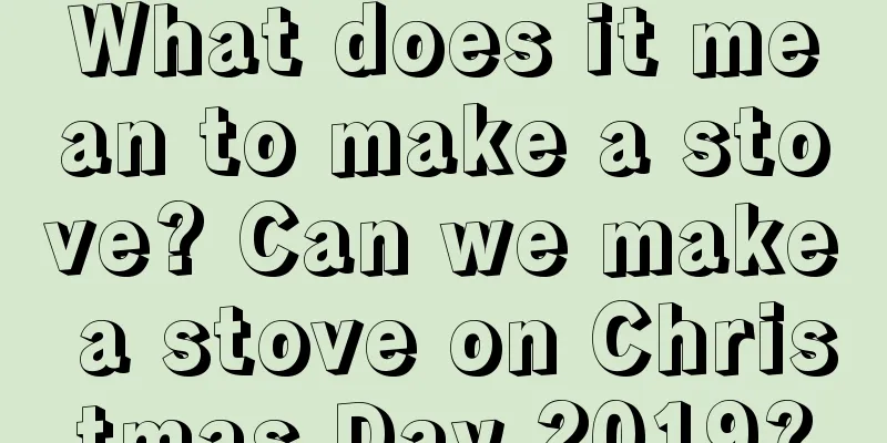 What does it mean to make a stove? Can we make a stove on Christmas Day 2019?