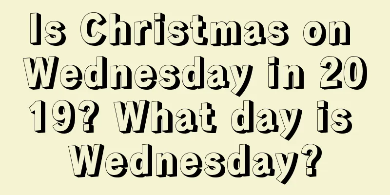 Is Christmas on Wednesday in 2019? What day is Wednesday?
