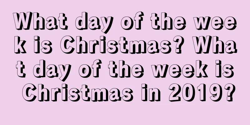 What day of the week is Christmas? What day of the week is Christmas in 2019?