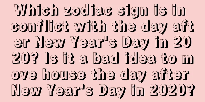 Which zodiac sign is in conflict with the day after New Year's Day in 2020? Is it a bad idea to move house the day after New Year's Day in 2020?