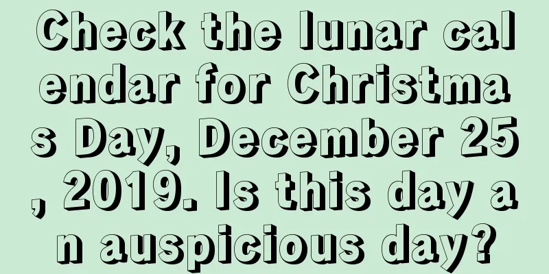 Check the lunar calendar for Christmas Day, December 25, 2019. Is this day an auspicious day?