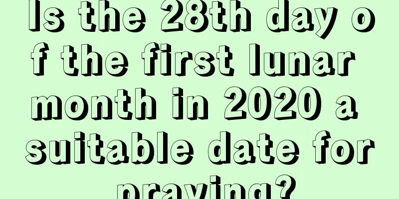 Is the 28th day of the first lunar month in 2020 a suitable date for praying?