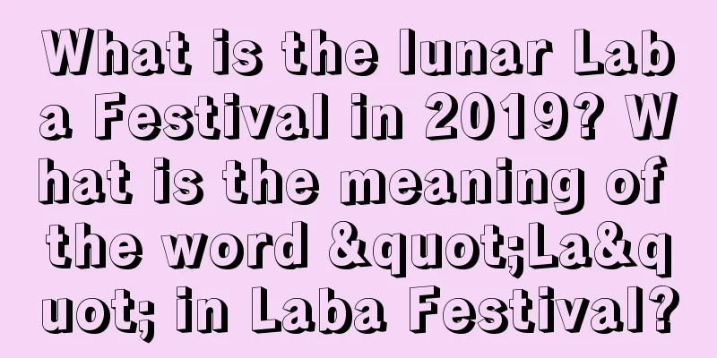 What is the lunar Laba Festival in 2019? What is the meaning of the word "La" in Laba Festival?