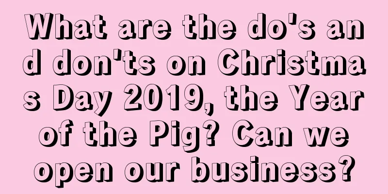 What are the do's and don'ts on Christmas Day 2019, the Year of the Pig? Can we open our business?
