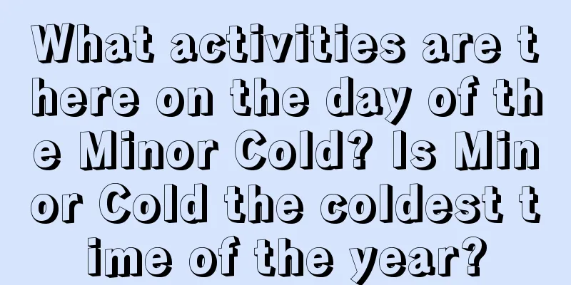 What activities are there on the day of the Minor Cold? Is Minor Cold the coldest time of the year?