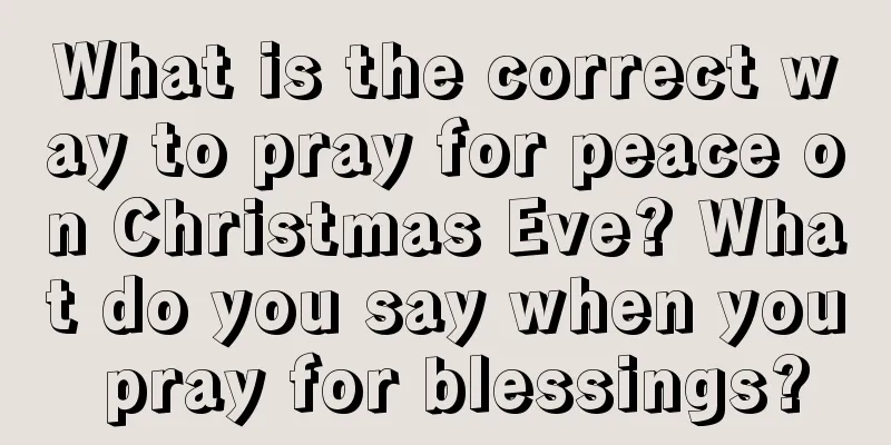 What is the correct way to pray for peace on Christmas Eve? What do you say when you pray for blessings?