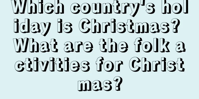 Which country's holiday is Christmas? What are the folk activities for Christmas?