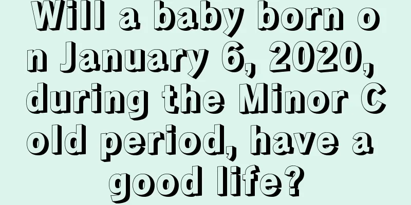 Will a baby born on January 6, 2020, during the Minor Cold period, have a good life?