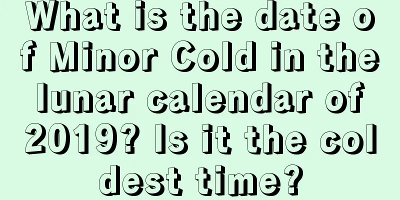 What is the date of Minor Cold in the lunar calendar of 2019? Is it the coldest time?