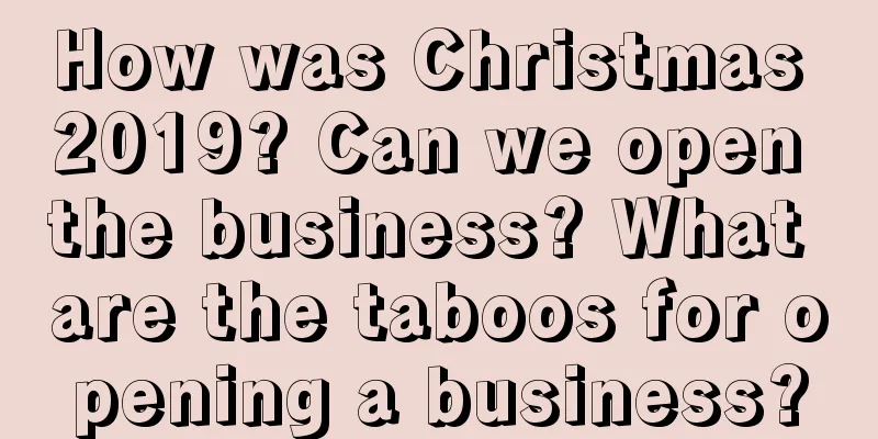 How was Christmas 2019? Can we open the business? What are the taboos for opening a business?