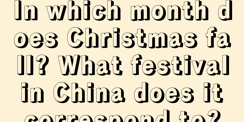 In which month does Christmas fall? What festival in China does it correspond to?