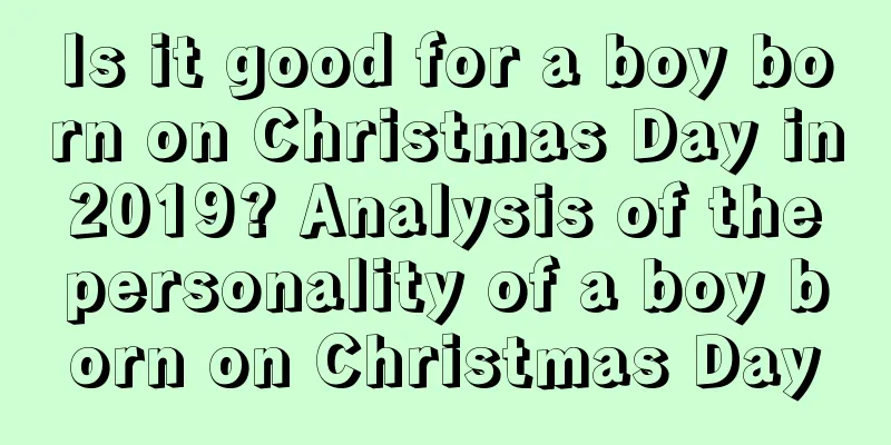 Is it good for a boy born on Christmas Day in 2019? Analysis of the personality of a boy born on Christmas Day