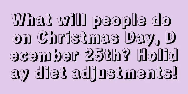 What will people do on Christmas Day, December 25th? Holiday diet adjustments!