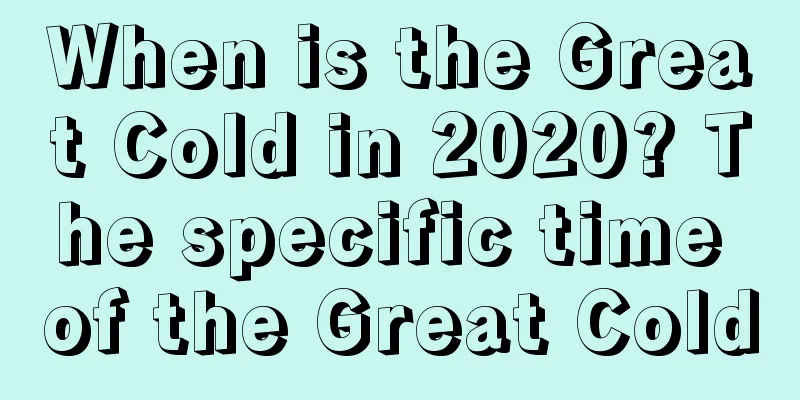 When is the Great Cold in 2020? The specific time of the Great Cold
