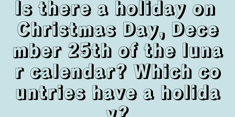 Is there a holiday on Christmas Day, December 25th of the lunar calendar? Which countries have a holiday?