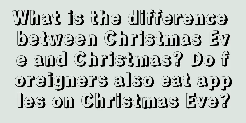 What is the difference between Christmas Eve and Christmas? Do foreigners also eat apples on Christmas Eve?