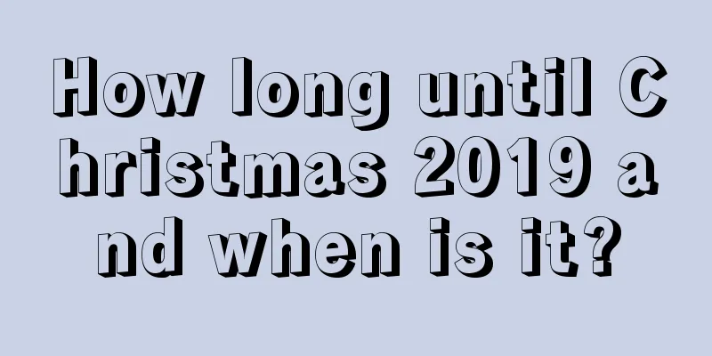 How long until Christmas 2019 and when is it?
