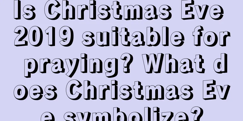 Is Christmas Eve 2019 suitable for praying? What does Christmas Eve symbolize?