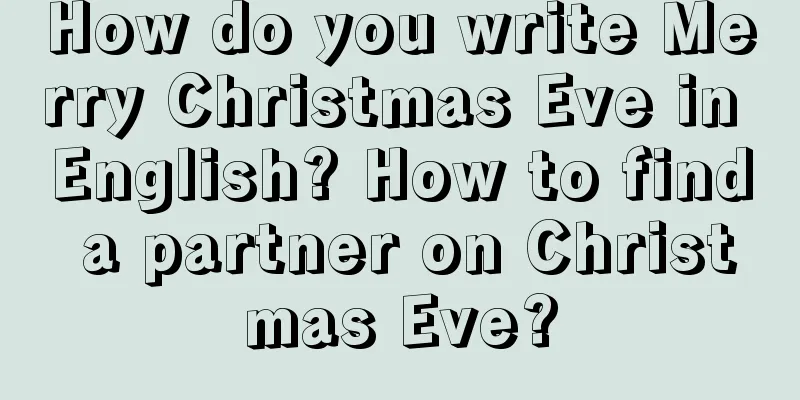 How do you write Merry Christmas Eve in English? How to find a partner on Christmas Eve?